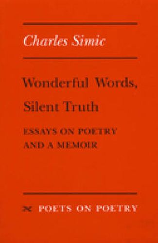 Cover image for Wonderful Words, Silent Truth: Essays on Poetry and a Memoir