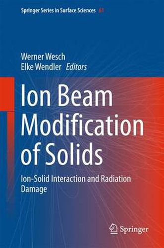 Cover image for Ion Beam Modification of Solids: Ion-Solid Interaction and Radiation Damage