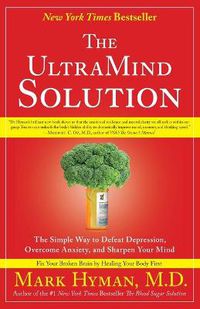 Cover image for The UltraMind Solution: The Simple Way to Defeat Depression, Overcome Anxiety, and Sharpen Your Mind