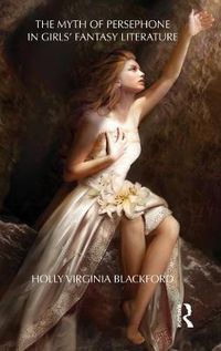 Cover image for The Myth of Persephone in Girls' Fantasy Literature