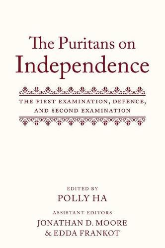 The Puritans on Independence: The First Examination, Defence, and Second Examination