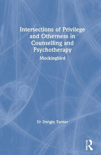 Intersections of Privilege and Otherness in Counselling and Psychotherapy: Mockingbird