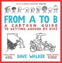 Cover image for From A to B: A Cartoon Guide to Getting Around by Bike