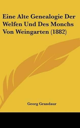 Cover image for Eine Alte Genealogie Der Welfen Und Des Monchs Von Weingarten (1882)