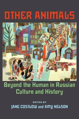 Cover image for Other Animals: Beyond the Human in Russian Culture and History