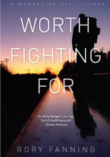 Cover image for Worth Fighting For: An Ex-Army Ranger's Journey Out of the Military and Across the US (Dedicated to Pat Tillman)