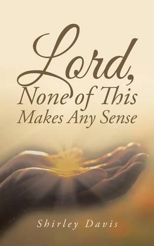 Cover image for Lord, None of This Makes Any Sense