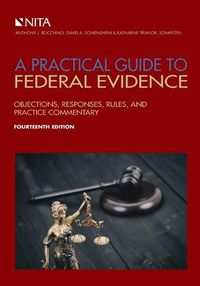 Cover image for A Practical Guide to Federal Evidence: Objections, Responses, Rules, and Practice Commentary [Connected Ebook]