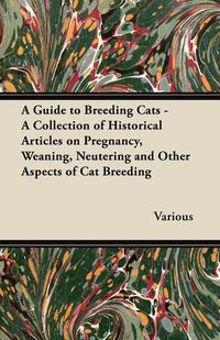Cover image for A Guide to Breeding Cats - A Collection of Historical Articles on Pregnancy, Weaning, Neutering and Other Aspects of Cat Breeding
