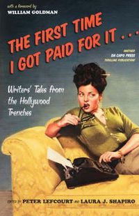 Cover image for The First Time I Got Paid for it: Writers' Tales from the Hollywood Trenches