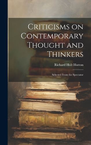 Cover image for Criticisms on Contemporary Thought and Thinkers; Selected From the Spectator