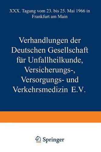 Cover image for Verhandlungen der Deutschen Gesellschaft fur Unfallheilkunde Versicherungs-, Versorgungs- und Verkehrsmedizin E.V.: XXX. Tagung vom 23. bis 25. Mai 1966 in Frankfurt am Main