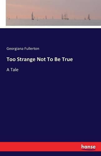 Too Strange Not To Be True: A Tale