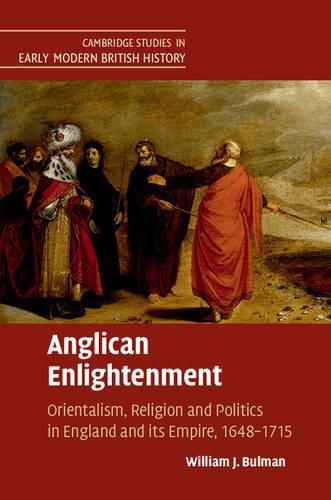 Cover image for Anglican Enlightenment: Orientalism, Religion and Politics in England and its Empire, 1648-1715