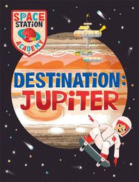 Cover image for Space Station Academy: Destination: Jupiter