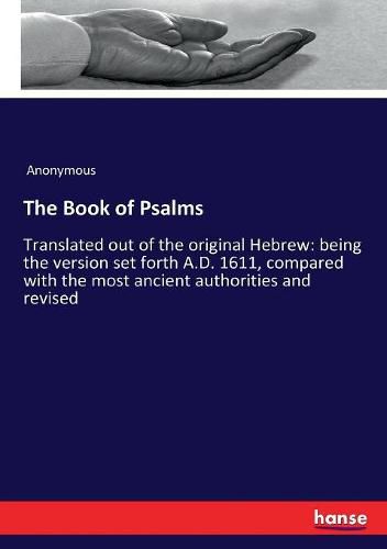 Cover image for The Book of Psalms: Translated out of the original Hebrew: being the version set forth A.D. 1611, compared with the most ancient authorities and revised