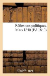 Cover image for Reflexions Politiques. Mars 1840