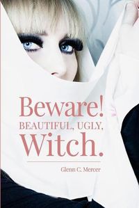 Cover image for Beware! Beautiful, Ugly, Witch.