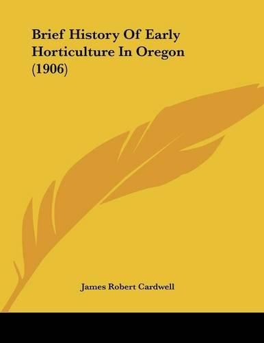 Cover image for Brief History of Early Horticulture in Oregon (1906)