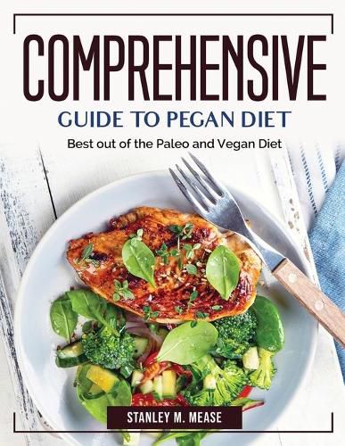 Cover image for Comprehensive Guide to Pegan Diet: Best out of the Paleo and Vegan Diet