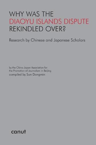 Cover image for Why was the Diaoyu Islands Dispute Rekindled Over?: Research by Chinese and Japanese Scholars