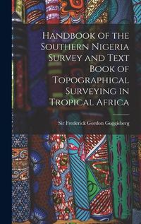 Cover image for Handbook of the Southern Nigeria Survey and Text Book of Topographical Surveying in Tropical Africa