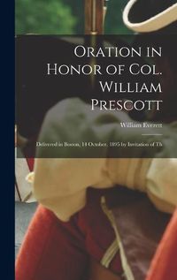 Cover image for Oration in Honor of Col. William Prescott