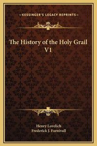 Cover image for The History of the Holy Grail V1
