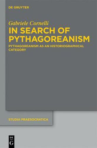 Cover image for In Search of Pythagoreanism: Pythagoreanism as an Historiographical Category