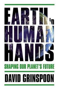 Cover image for Earth in Human Hands: Shaping Our Planet's Future