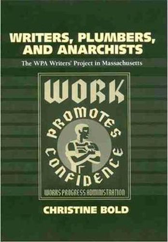 Cover image for Writers, Plumbers and Anarchists: The WPA Writers' Project in Massachusetts