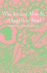 Cover image for Who Seemed Alive & Altogether Real
