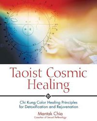 Cover image for Taoist Cosmic Healing: Chi Kung Color Healing Principles for Detoxification and Rejuvenation