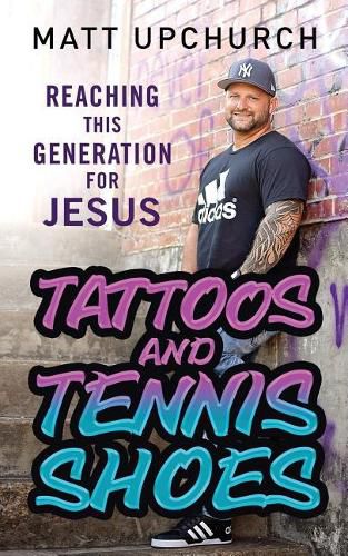 Cover image for Tattoos and Tennis Shoes: Reaching This Generation for Jesus