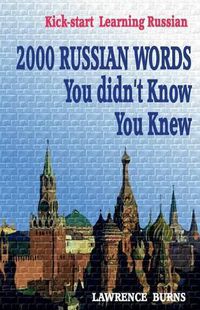 Cover image for Kick-start Learning Russian: 2000 RUSSIAN Words You didn't Know You Knew