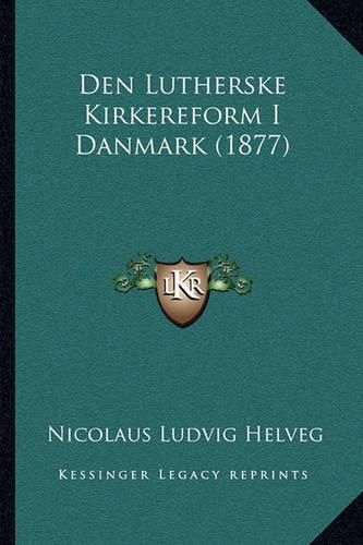 Cover image for Den Lutherske Kirkereform I Danmark (1877)