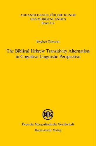 Cover image for The Biblical Hebrew Transitivity Alternation in Cognitive Linguistic Perspective