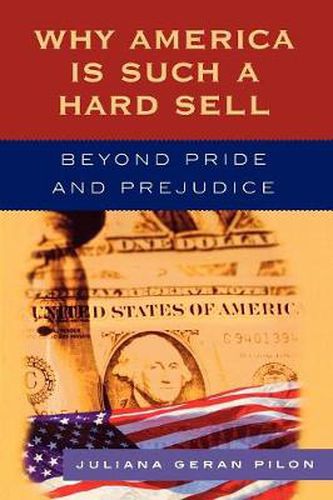 Cover image for Why America Is Such a Hard Sell: Beyond Pride and Prejudice