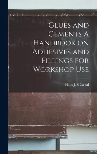 Cover image for Glues and Cements A Handbook on Adhesives and Fillings for Workshop Use
