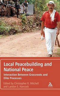 Cover image for Local Peacebuilding and National Peace: Interaction Between Grassroots and Elite Processes