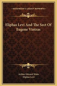 Cover image for Eliphas Levi and the Sect of Eugene Vintras