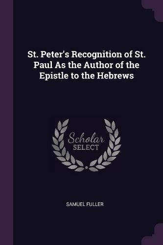 Cover image for St. Peter's Recognition of St. Paul As the Author of the Epistle to the Hebrews