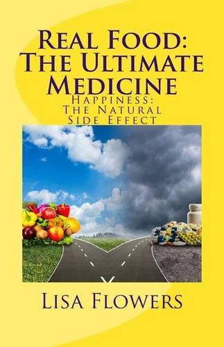 Cover image for Real Food: The Ultimate Medicine Happiness: The Natural Side Effect