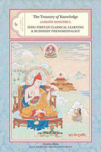 The Treasury of Knowledge, Book Six, Parts One and Two: Indo-Tibetan Classical Learning and Buddhist Phenomenology