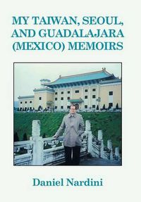 Cover image for My Taiwan, Seoul, and Guadalajara (Mexico) Memoirs