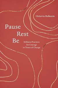 Cover image for Pause, Rest, Be: Stillness Practices for Courage in Times of Change