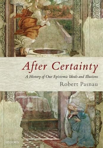 Cover image for After Certainty: A History of Our Epistemic Ideals and Illusions