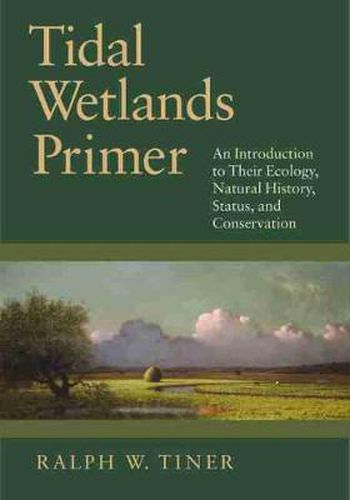 Cover image for Tidal Wetlands Primer: An Introduction to Their Ecology, Natural History, Status, and Conservation