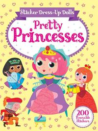 Cover image for Sticker Dress-Up Dolls Pretty Princesses: 200 Reusable Stickers!