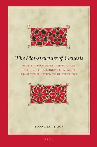 Cover image for The Plot-structure of Genesis: 'Will the Righteous Seed Survive?' in the Muthos-logical Movement from Complication to Denouement